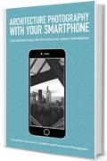 Architecture photography with your smartphone: Tips and hints to get the best from your camera phone