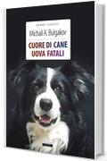 Cuore di cane + Uova fatali: Ediz. integrali (Grandi classici)