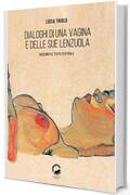 Dialoghi di una vagina e delle sue lenzuola: Racconto e testo teatrale