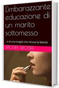 L'imbarazzante educazione di un marito sottomesso: ...e di una moglie che ritrova la libertà