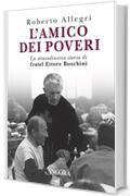 L'amico dei poveri: La straordinaria storia di fratel Ettore Boschini (Profili)