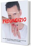 Pregiudizio: Un libro che potrebbe cambiare tutto ciò che hai capito o pensato di aver capito.