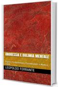 Anoressia e Bulimia Mentale: Aspetti Psicopatologici, Psicodinamici e Medico Legali (Medicina Legale e Psichiatria Vol. 2)