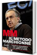 MM IL METODO MARCHIONNE: Lezioni di management per i giovani (e non) che hanno un sogno.