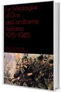 Le Medaglie d'Oro dell'arditismo italiano 1915-1945 (Edizioni del Centenario Vol. 1)