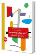 Sponsoring dalla A alla Z: Manuale operativo