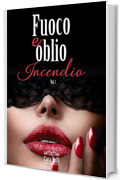 Fuoco e oblio: Incendio (Volume 1)