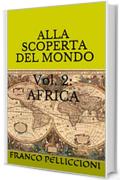 ALLA SCOPERTA DEL MONDO: Vol. 2: AFRICA