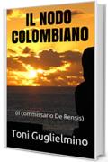 IL NODO COLOMBIANO: (il commissario De Rensis)