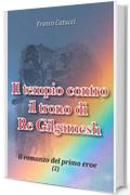 Il tempio contro il trono di re Gilgamesh: il romanzo del primo eroe (2)