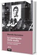 Lo spettacolo della mafia: Storia di un immaginario tra realtà e finzione