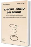 Io sono l'uomo del sonno: Diario di un viaggio di un figlio alla prova del passaggio generazionale