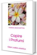 Capire i Profumi: Odori, codici, estetica