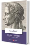 Il dado è tratto: Cesare e la resa di Roma