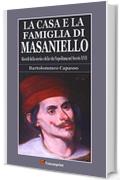 La casa e la famiglia di Masaniello (Ricordi della storia e della vita Napoletana nel Secolo XVII)