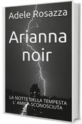 Arianna noir: LA NOTTE DELLA TEMPESTA   L' AMICA SCONOSCIUTA