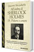 All'ombra di Sherlock Holmes - 18. Polvere e cenere