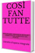 Così fan tutte: Libretto d'opera integrale (Libretti d'opera Vol. 8)