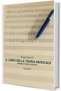 Il Libro della Teoria Musicale: Manuale teorico-pratico