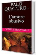 PALO QUATTRO -  L'amore abusivo: L'amore abusivo