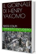 IL GIORNALE DI HENRY YAKOMO: BASSI COLPI