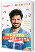 Il gusto della felicit&agrave; in 50 ricette: La mia vita tra cucina e benessere