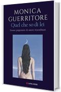 Quel che so di lei: Donne prigioniere di amori straordinari