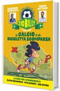 Zio Billy e i suoi amici. Il calcio e la bicicletta scomparsa: Le storie vere e straordinarie di Zlatan Ibrahimović - Vito Chimenti - Gigi Buffon