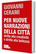 Per nuove narrazioni della città: diritto alla creatività e diritto alla bellezza (UNIVERSITY PRESS Vol. 6)