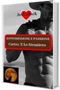 SOTTOMISSIONE E PASSIONE - Cortez E Lo Straniero -