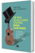 Se mai qualcuno capirà Rino Gaetano: Le passioni, le suggestioni e le eredità del "fratello figlio unico" della canzone italiana (Musica)