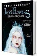 Iron Flowers. Regina di cenere