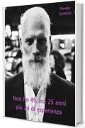 Non ho 49, ma 25 anni più 24 di esperienza
