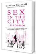 Sex in the city...e adesso?: Sei cinquantenni alle prese con amore, sesso e amicizia nella scintillante New