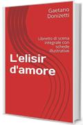 L'elisir d'amore: Libretto di scena integrale con schede illustrative