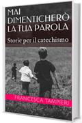 Mai dimenticherò la tua Parola: Storie per il catechismo