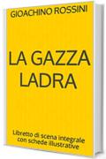 La gazza ladra: Libretto di scena integrale con schede illustrative (Libretti di scena Vol. 22)