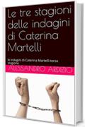 Le tre stagioni delle indagini di Caterina Martelli: le indagini di Caterina Martelli  terza stagione