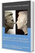 MANUALE DI SCULTURA MODELLATA FIGURATIVA: METODI E TECNICHE PER LA SCULTURA FIGURATIVA CONTEMPORANEA