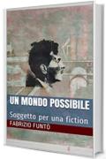 Un Mondo Possibile: Soggetto per una fiction