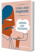 Chiedilo allo psicologo. Il libro delle risposte