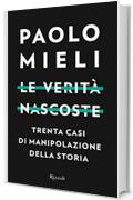 Le verità nascoste: Trenta casi di manipolazione della storia