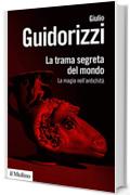 La trama segreta del mondo: La magia nell'antichità (Biblioteca paperbacks Vol. 118)