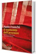 Il tramonto dell'avvenire: Breve ma veridica storia del comunismo italiano