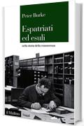 Espatriati ed esuli: nella storia della conoscenza, 1500-2000 (Saggi)