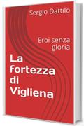 La fortezza di Vigliena: Eroi senza gloria (La storia di Napoli nei particolari)