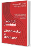 Ladri di bambini  L'inchiesta di Bibbiano: Gli atti dell'indagine «Angeli e Demoni» sui minori strappati ai genitori (Le inchieste di Stylo24 Vol. 1)