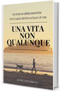 Una Vita NON Qualunque - la ricerca della serenità tra il caos dentro e fuori di me