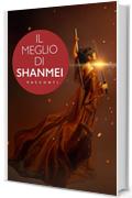 IL MEGLIO DI SHANMEI: Sette racconti Fantasy dell'Antica Cina e un Mystery Storico