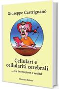 Cellulari e cellulariti cerebrali... tra invenzione e realtà